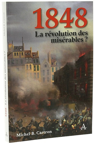 1848 La Révolution des misérables ? / Michel Cartron