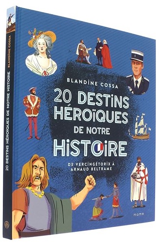 20 destins héroïques de notre Histoire de Vercingétorix à Arnaud Beltrame / Blandine Cossa  