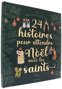 24 histoires pour attendre Noël avec les saints / Bénédicte Delelis