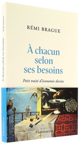 A chacun selon ses besoins - Petit Traité d’économie divine / Rémi Brague