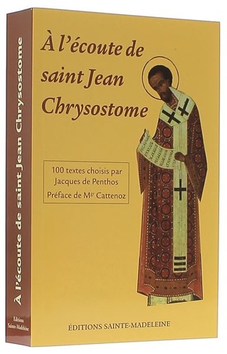 A l'écoute de saint Jean Chrysostome : 100 textes choisis