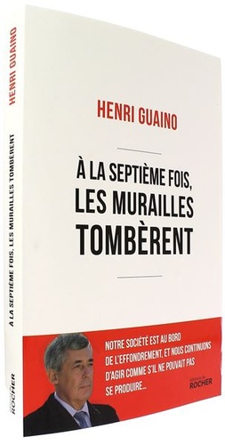 A la septième fois les murailles tombèrent / Henri Guaino