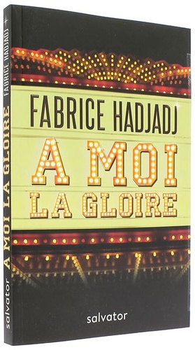 A moi la gloire / Fabrice Hadjadj