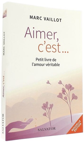 Aimer c'est... Petit livre de l'amour véritable / Marc Vaillot