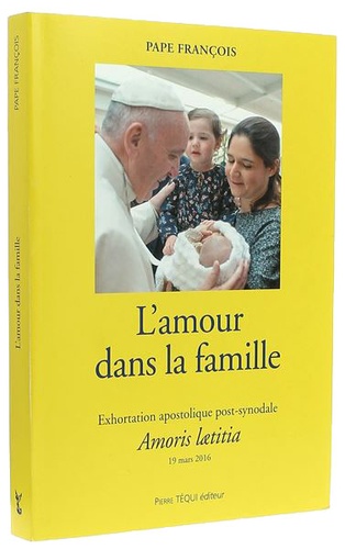 Amour dans la famille Exhortation apostolique Amoris laetitia / Pape François (Téqui) 