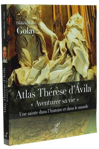 Atlas Thérèse d'Avila. Aventurer sa vie / Golay