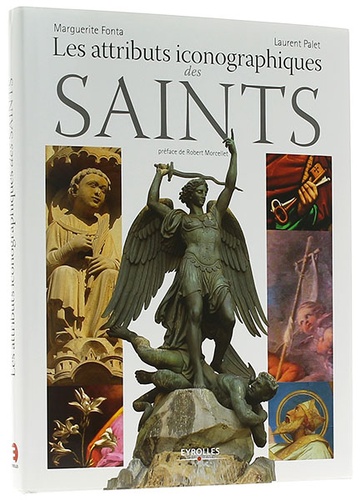 Attributs iconographiques des saints / Marguerite Fonta, Laurent Palet