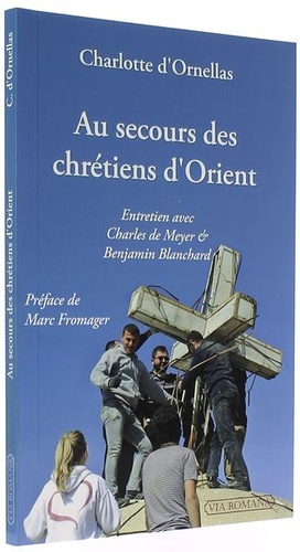 Au secours des chrétiens d'Orient - Entretien avec Charles de Meyer et Benjamin Blanchard / Charlotte d' Ornellas