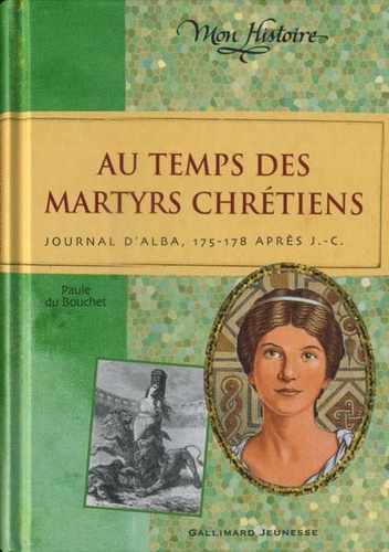 Au temps des martyrs chrétiens / Paule du Bouchet