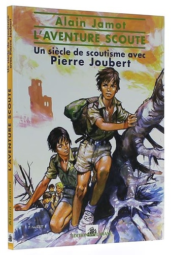 Aventure scoute -  Un siècle scoutisme avec Pierre Joubert / Alain Jamot