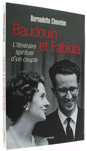 Baudouin et Fabiola - L'itinéraire spirituel d'un couple / Bernadette Chovelon