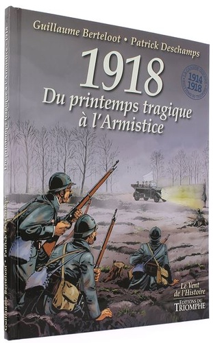 BD 1918 Du printemps tragique à l'armistice / Guillaume Berteloot, Patrick Deschamps