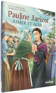 BD Pauline Jaricot : aimer et agir / Marie Malcurat , Olivier Malcurat , Francesco Bisaro