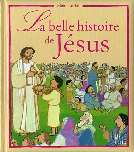 Belle histoire de Jésus / Maïte Roche