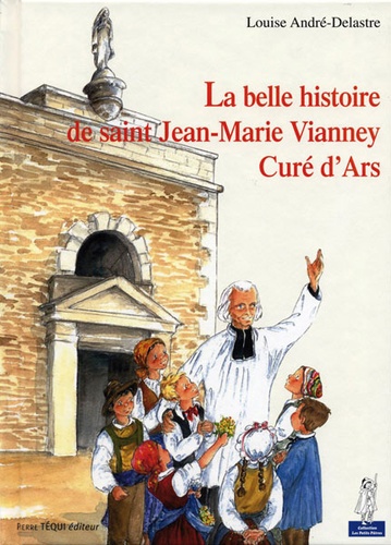 Belle histoire de Saint Jean-Marie Vianney Curé d'Ars (Coll. Petits Pâtres) / Louise Andre-Delastre