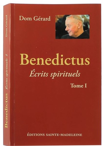 Benedictus : écrits spirituels T.1 / Dom Gérard