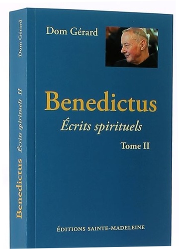 Benedictus : écrits spirituels T.2 / Dom Gérard