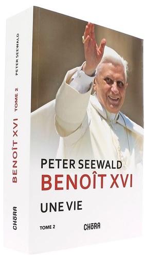 Benoît XVI - Une vie : Tome 2 (1965 à 2019) / Peter Seewald