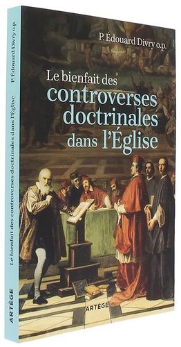 Bienfait des controverses doctrinales dans l'Eglise / Edouard Divry