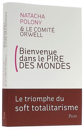 Bienvenue dans le pire des mondes : le triomphe du soft totalitarisme / Natacha Polony 