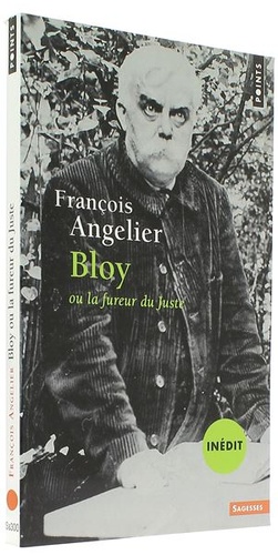 Bloy ou la fureur du Juste / François Angelier