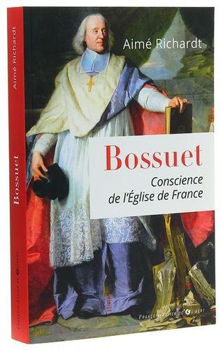 Bossuet - Conscience de l'Église de France / Aimé Richardt