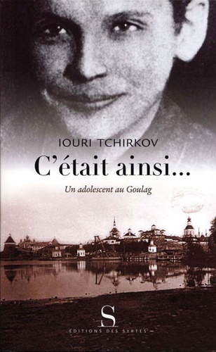 C'était ainsi : un adolescent au Goulag / Iouri Tchirkov