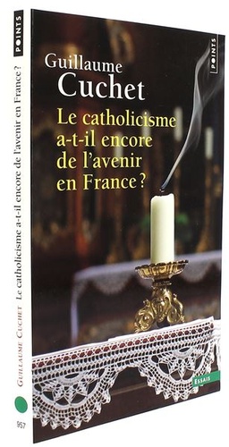 Catholicisme a-t-il encore de l'avenir en France (poche) / Guillaume Cuchet