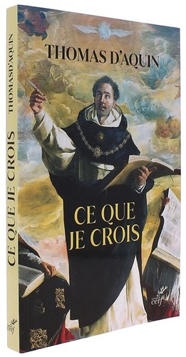 Ce que je crois - Sermons catéchétiques sur le Symbole des Apôtres / Thomas d'Aquin, Traduit et commenté par Jean-Pierre Torrell