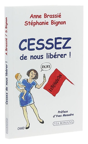 Cessez de nous libérer  ! / Anne Brassié, S. Bignon