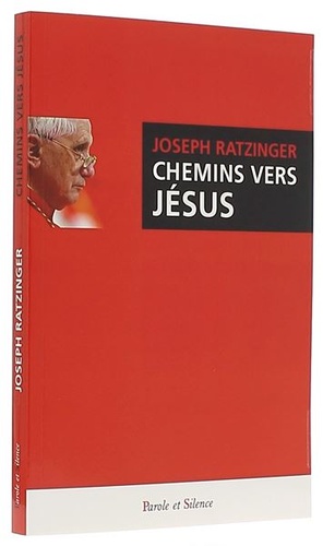 Chemins vers Jésus / Cardinal Joseph Ratzinger