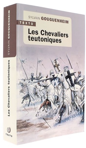 Chevaliers teutoniques / Sylvain Gouguenheim