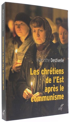 Chrétiens de l'Est après le communisme / Hyacinthe Destivelle