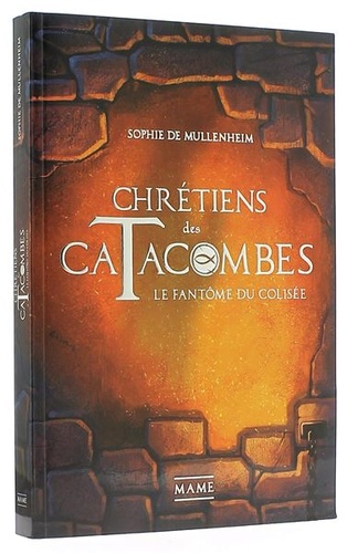 Chrétiens des catacombes T.1 Le fantôme du Colisée / Sophie de Mullenheim