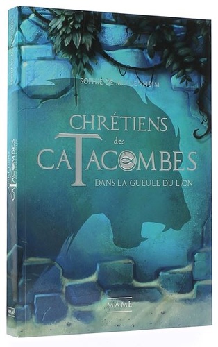 Chrétiens des catacombes T.2 Dans la gueule du lion / Sophie de Mullenheim