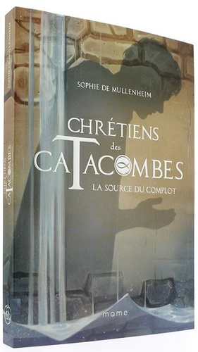 Chrétiens des catacombes T.4 La source du complot / Sophie de Mullenheim