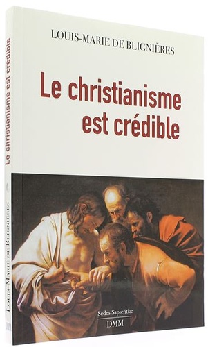 Christianisme est crédible / Louis-Marie de Blignières