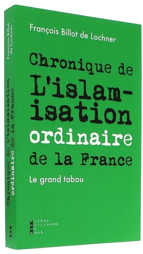 Chronique de l'islamisation ordinaire de la France / François Billot de Lochner