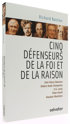 Cinq défenseurs de la foi et de la raison / Richard Bastien