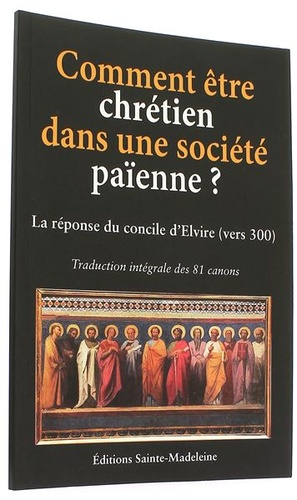 Comment être chrétien dans une société païenne ? - La réponse du concile d'Elvire (vers 300) 