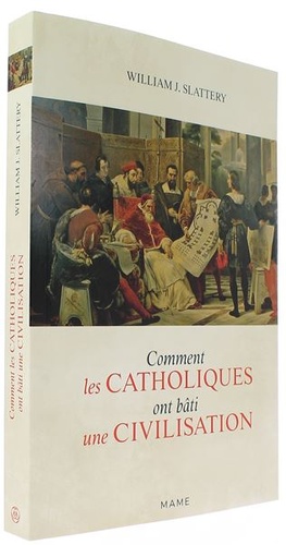 Comment les catholiques ont bâti une civilisation / William J. Slattery