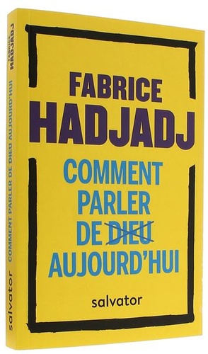 Comment parler de Dieu aujourd'hui ? (Poche) / Fabrice Hadjadj