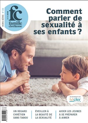 Comment parler de sexualité à ses enfants ? - Nouvelle édition - Hors-série "Famille Chrétienne" - N° 23