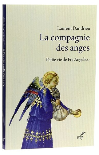 Compagnie des anges - Vie de Fra Angelico / Laurent Dandrieu