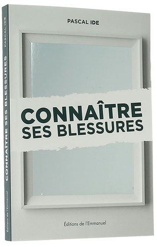 Connaître ses blessures / Pascal Ide