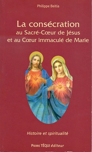 Consécration au Sacré-Coeur de Jésus et au Coeur immaculé de Marie / Philippe Beitia