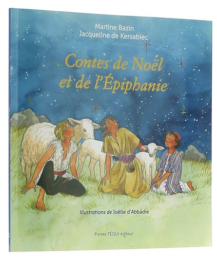 Contes de Noël et de l'Epiphanie / Martine Bazin, Jacqueline de Kersabiec