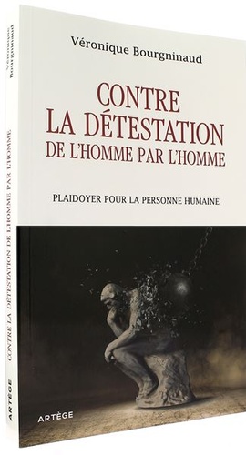 Contre la détestation de l'Homme par l'Homme - Plaidoyer pour la personne humaine / Véronique Bourgninaud