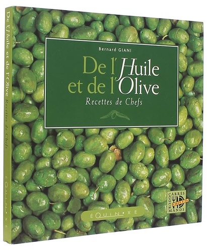 De l'huile et de l'olive. Recettes de chefs / Bernard Giani