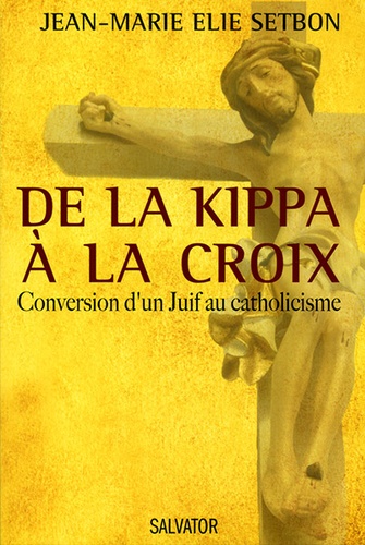 De la kippa à la croix / Jean-Marie Elie Setbon